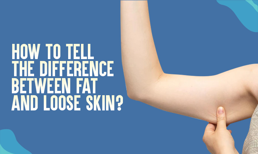 Loose Skin Vs Fat How To Tell The Full Difference Between 