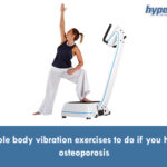 Whole body vibration exercises to do if you have osteoporosis