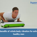 4 benefits of whole body vibration for active healthy men