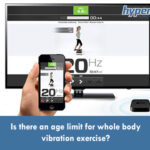 is there an age limit for whole body vibration exercises