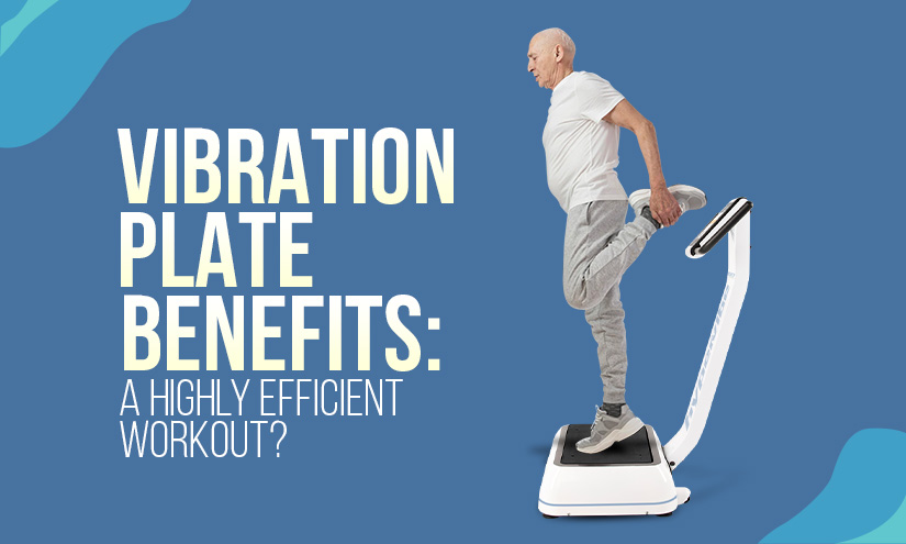 Vibration Plate Benefits: A Highly Efficient Workout?